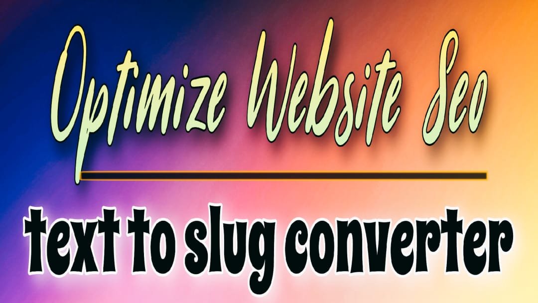 Optimize Your Website's SEO with Text to Slug Converter